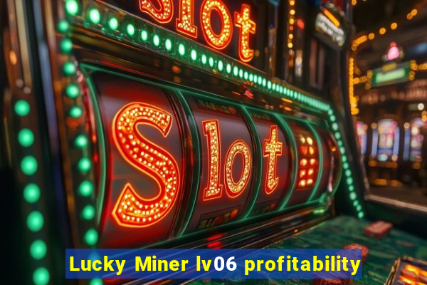 Lucky Miner lv06 profitability